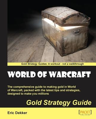 World of Warcraft Gold Strategy Guide by Dekker, Eric