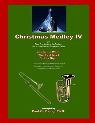 Christmas Medley IV: for Four Trombones or Euphoniums (and Tuba) by Young, Paul G.