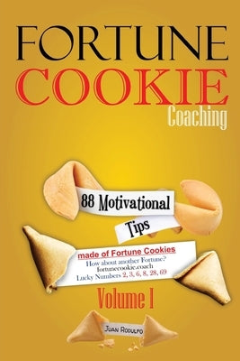 Fortune Cookie Coaching: 88 Motivational Tips made of Fortune Cookies, Vol I by Rodulfo, Juan
