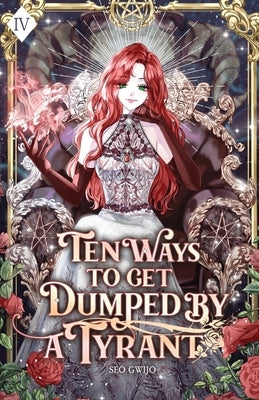Ten Ways to Get Dumped by a Tyrant: Volume IV (Light Novel) by Seo, Gwijo
