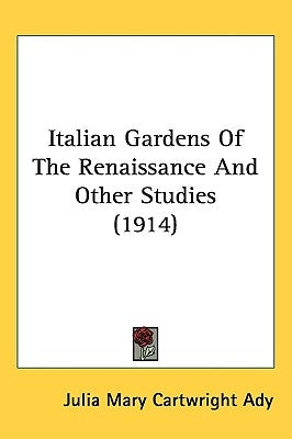 Italian Gardens Of The Renaissance And Other Studies (1914) by Ady, Julia Mary Cartwright