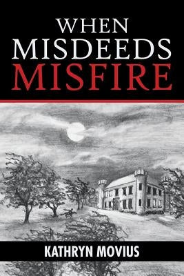 When Misdeeds Misfire by Movius, Kathryn