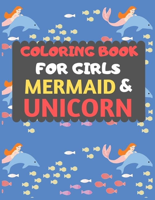Coloring Book For Girls Mermaid & Unicorn: Mermaid Unicorn coloring book for kids & toddlers -Magical coloring books for preschooler-coloring book for by Press, Dipas