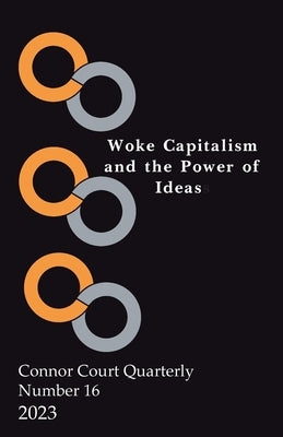 Connor Court Quarterly 16: Woke Capitalism and the Power of Ideas by Brown, Rick
