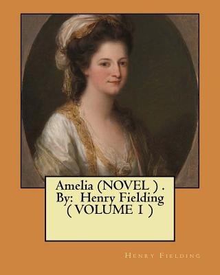 Amelia (NOVEL ) . By: Henry Fielding ( VOLUME 1 ) by Fielding, Henry
