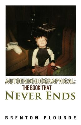 Autoendobiographical: The Book That Never Ends by Plourde, Brenton