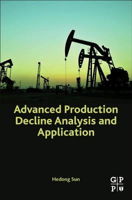 Advanced Production Decline Analysis and Application by Sun, Hedong