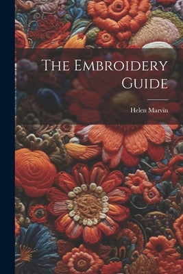 The Embroidery Guide by Marvin, Helen