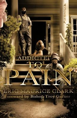 Addicted to Pain by Clark, Eric Maurice