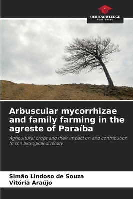 Arbuscular mycorrhizae and family farming in the agreste of Paraíba by Lindoso de Souza, Simão