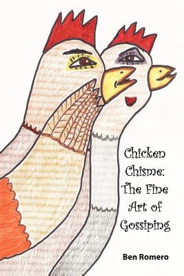 Chicken Chisme: The Fine Art of Gossip by Romero, Ben