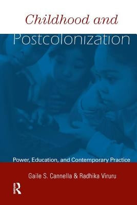 Childhood and Postcolonization: Power, Education, and Contemporary Practice by Cannella, Gaile S.