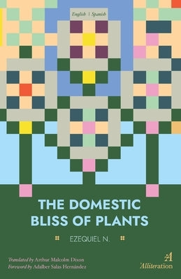 The Domestic Bliss of Plants by Salas Hernández, Adalber
