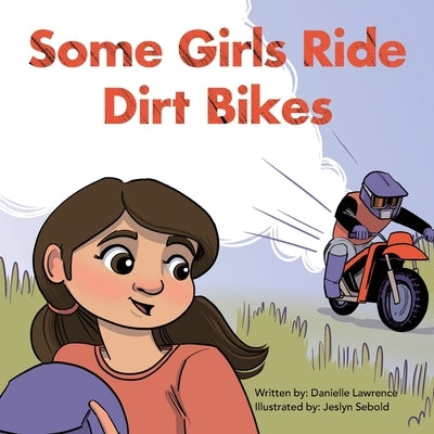 Some Girls Ride Dirt Bikes by Lawrence, Danielle