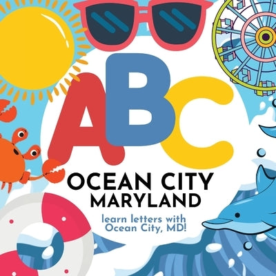 ABC Ocean City Maryland - Learn the Alphabet with Ocean City Maryland by Hibbert, P. G.