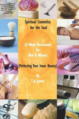 Spiritual Cosmetics for the Soul (New Small Edition): Devotionals for Men & Women - Perfecting Your Inner Beauty by James, E. a.