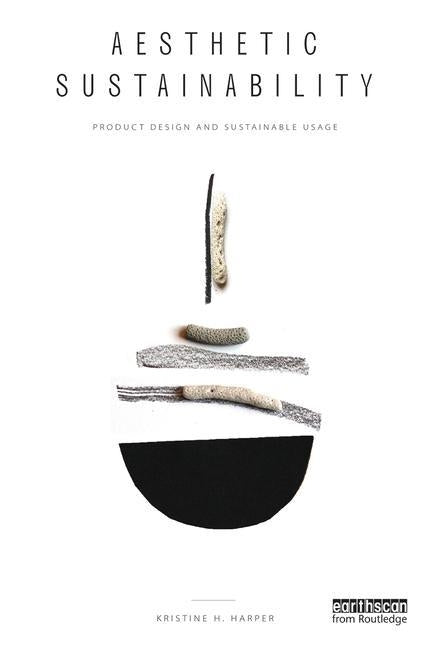 Aesthetic Sustainability: Product Design and Sustainable Usage by Harper, Kristine