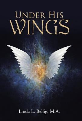 Under His Wings by Bellig, M. a. Linda L.