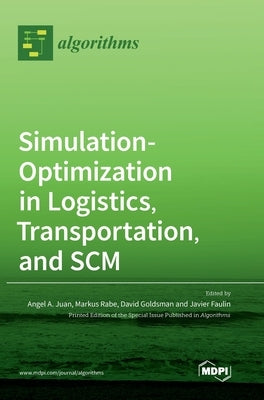 Simulation-Optimization in Logistics, Transportation, and SCM by Juan, Angel a.