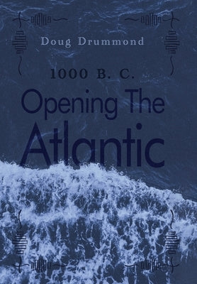 Opening The Atlantic: 1000 B. C. by Drummond, Doug