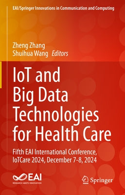 Iot and Big Data Technologies for Health Care: Fifth Eai International Conference, Iotcare 2024, December 7-8, 2024 by Zhang, Zheng