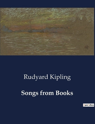 Songs from Books: A Collection of Verses from Rudyard Kipling's Literary Works by Kipling, Rudyard