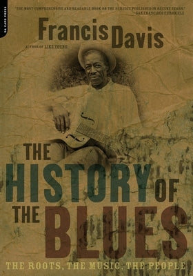 The History of the Blues: The Roots, the Music, the People by Davis, Francis