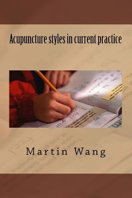 Acupuncture styles in current practice by Wang, Martini