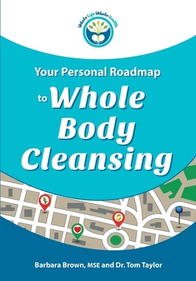 Your Personal Roadmap to Whole Body Cleansing by Taylor, Tom