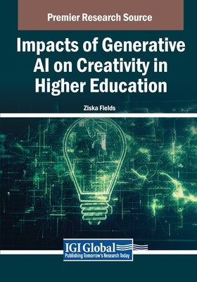 Impacts of Generative AI on Creativity in Higher Education by Fields, Ziska