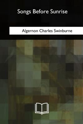 Songs Before Sunrise by Charles Swinburne, Algernon