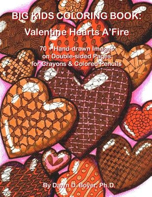 Big Kids Coloring Book: Valentine Hearts A'Fire: 70+ Hand-drawn Hearts & Images with Quotes on Double-sided Pages for Crayons & Colored Pencils by Boyer, Dawn D.