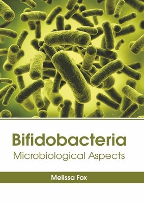 Bifidobacteria: Microbiological Aspects by Fox, Melissa