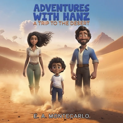 Adventures with Hanz - A Trip to the Desert by Montecarlo, E. A.
