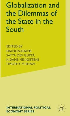 Globalization and the Dilemmas of the State in the South by Gupta, Satya