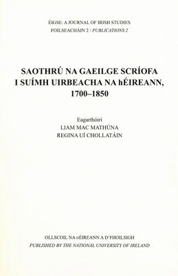 Saothru Na Gaeilge Scriofa I Suimh Uirbeacha Na Heireann, 1700-1850 by Mac, Mathuna Liam