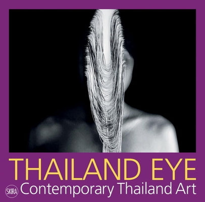 Thailand Eye: Contemporary Thai Art by Ciclitira, Serenella