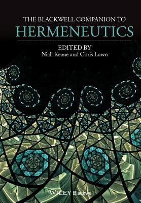 The Blackwell Companion to Hermeneutics by Keane, Niall