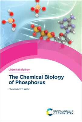 The Chemical Biology of Phosphorus by Walsh, Christopher T.