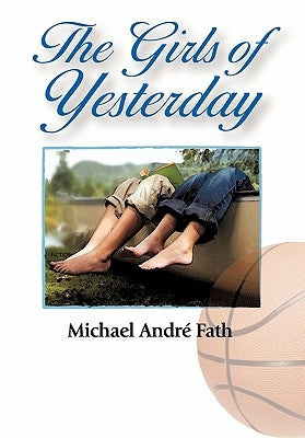 The Girls of Yesterday by Fath, Michael André