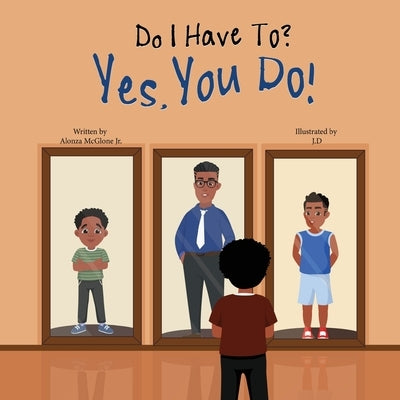 Do I Have to? Yes, You Do! by McGlone, Alonza, Jr.