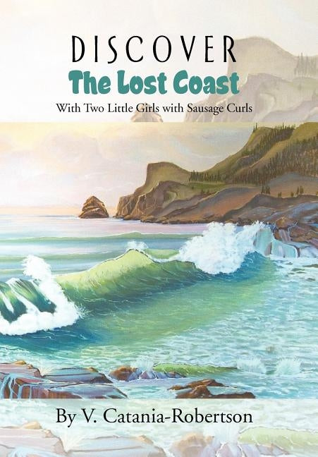 Discover the Lost Coast by Catania-Robertson, V.