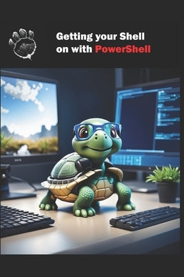 Getting your Shell on with PowerShell: Learning PowerShell by Neumann, Michael