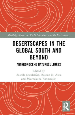 Desertscapes in the Global South and Beyond: Anthropocene Naturecultures by Shekhawat, Sushila