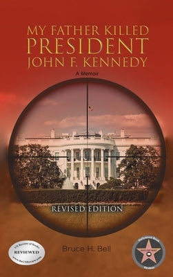 My Father Killed President John F. Kennedy: A Memoir: Revised Edition by Bell, Bruce H.