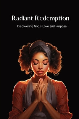 Radiant Redemption: Discovering God's Love and Purpose by Boone, Destinee