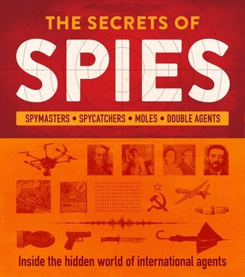 The Secrets of Spies: Inside the Hidden World of International Agents by Vescent, Heather