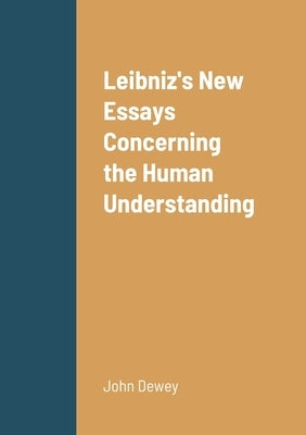 Leibniz's New Essays Concerning the Human Understanding by Dewey, John