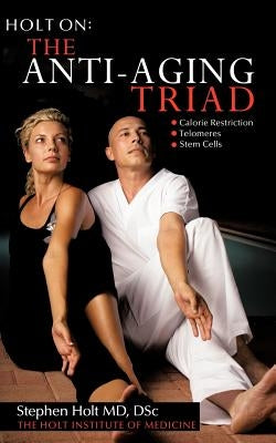 The Anti-Aging Triad by Holt, Stephen