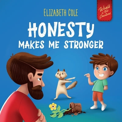 Honesty Makes Me Stronger: Social Emotional Book for Kids About Lying, Telling the Truth, and Building Trust for Children Ages 3-8 (World of Kids by Cole, Elizabeth